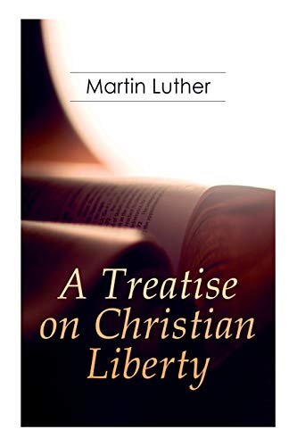 Stock image for A Treatise on Christian Liberty: On the Freedom of a Christian for sale by GF Books, Inc.