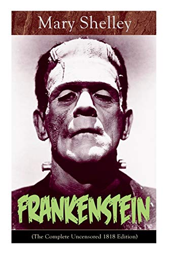 Stock image for Frankenstein (The Complete Uncensored 1818 Edition): A Gothic Classic - considered to be one of the earliest examples of Science Fiction for sale by Bahamut Media
