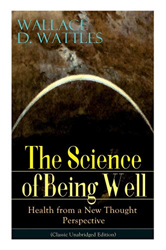 Stock image for The Science of Being Well: Health from a New Thought Perspective (Classic Unabridged Edition) for sale by Chiron Media