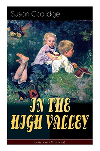 Beispielbild fr IN THE HIGH VALLEY (Katy Karr Chronicles): Adventures of Katy, Clover and the Rest of the Carr Family (Including the story "Curly Locks") - What Katy Did Series zum Verkauf von WorldofBooks