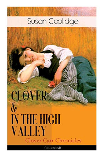 Stock image for CLOVER & IN THE HIGH VALLEY (Clover Carr Chronicles) - Illustrated: Children's Classics Series - The Wonderful Adventures of Katy Carr's Younger Sister in Colorado (Including the story ?Curly Locks?) for sale by Bahamut Media