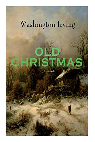 Imagen de archivo de Old Christmas (Illustrated): Warm-Hearted Tales of Christmas Festivities & Celebrations a la venta por Bibliomadness