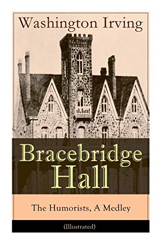 Imagen de archivo de Bracebridge Hall - The Humorists, A Medley (Illustrated): Satirical Novel a la venta por Books Unplugged