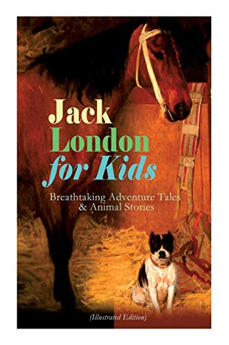 Stock image for Jack London for Kids - Breathtaking Adventure Tales & Animal Stories (Illustrated Edition): The Call of the Wild, White Fang, Jerry of the Islands, The Cruise of the Dazzler, Michael & Before Adam for sale by SecondSale