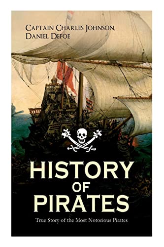 Stock image for HISTORY OF PIRATES ? True Story of the Most Notorious Pirates: Charles Vane, Mary Read, Captain Avery, Captain Blackbeard, Captain Phillips, John Rackam, Anne Bonny, Edward Low, Major Bonnet. for sale by Book Deals