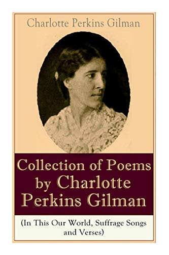 9788027331826: A Collection of Poems by Charlotte Perkins Gilman (In This Our World, Suffrage Songs and Verses)
