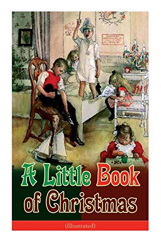 Stock image for A Little Book of Christmas (Illustrated): Childrens Classic - Humorous Stories & Poems for the Holiday Season: A Toast To Santa Clause, A Merry Christmas Pie, A Holiday Wish for sale by Lakeside Books