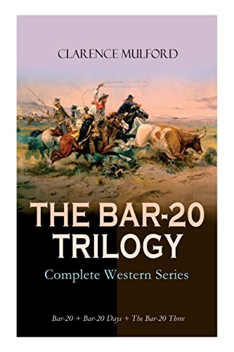 Stock image for THE BAR-20 TRILOGY - Complete Western Series: Bar-20 + Bar-20 Days + The Bar-20 Three: Wild Adventures of Cassidy and His Gang of Friends for sale by SecondSale