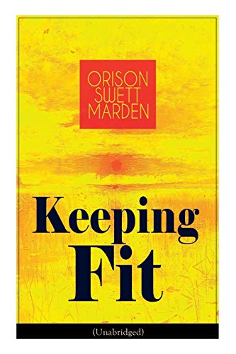 Stock image for Keeping Fit (Unabridged): How to Maintain Perfect Balance of Mind and Body, Unimpaired Physical Vigor and Absolute Inner Harmony for sale by GF Books, Inc.
