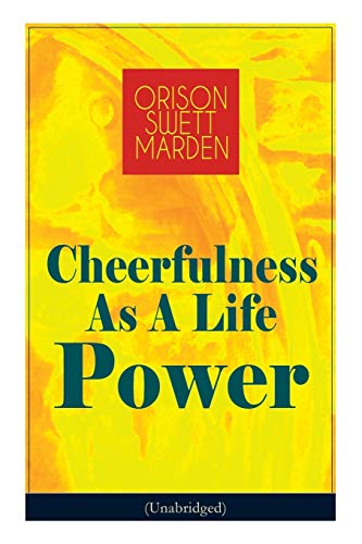 Stock image for Cheerfulness As A Life Power (Unabridged): How to Avoid the Soul-Consuming and Friction-Wearing Tendencies of Everyday Life for sale by Book Deals