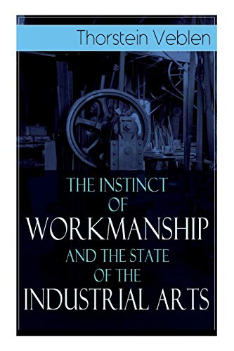 Imagen de archivo de The Instinct of Workmanship and the State of the Industrial Arts a la venta por ThriftBooks-Atlanta