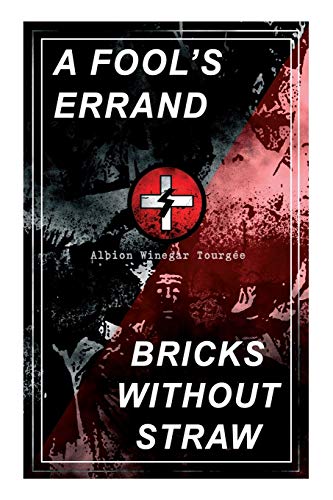 Beispielbild fr A FOOL'S ERRAND & BRICKS WITHOUT STRAW: The Classics Which Condemned the Terrorism of Ku Klux Klan and Fought for Preventing the Southern Hate Violence zum Verkauf von Lucky's Textbooks