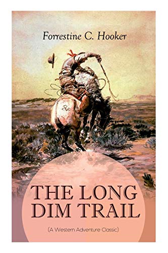 9788027332946: THE LONG DIM TRAIL (A Western Adventure Classic): A Suspenseful Tale of Adventure and Intrigue in the Wild West (From the Author of Star, Prince Jan St. Bernard and Child of the Fighting Tenth)