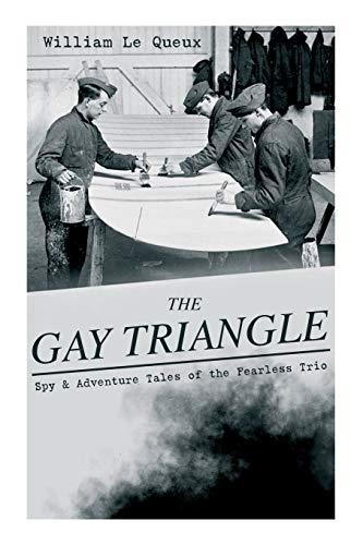 Beispielbild fr THE GAY TRIANGLE Spy Adventure Tales of the Fearless Trio The Mystery of Rasputin's Jewels, A Race for a Throne, The Sorcerer of Soho, The Master Atom, The Horror of Lockie zum Verkauf von PBShop.store US