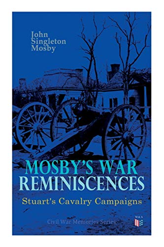 Stock image for Mosby's War Reminiscences - Stuart's Cavalry Campaigns: Civil War Memories Series for sale by Lucky's Textbooks