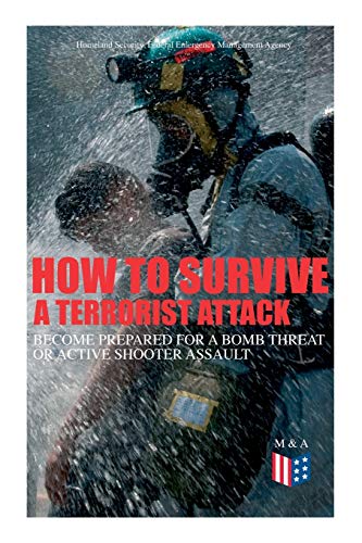 Stock image for How to Survive a Terrorist Attack ? Become Prepared for a Bomb Threat or Active Shooter Assault: Save Yourself and the Lives of Others - Learn How to . the Injured & Be Able to Provide First Aid for sale by Lucky's Textbooks