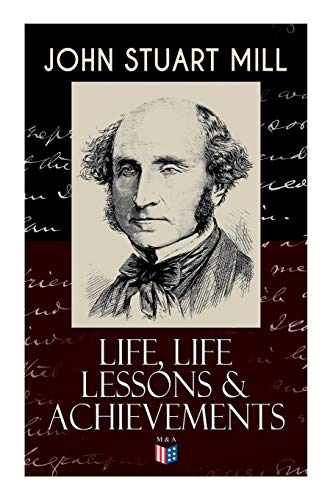 Imagen de archivo de John Stuart Mill: Life, Life Lessons & Achievements a la venta por PlumCircle