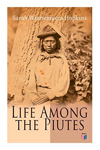 9788027333950: Life Among the Piutes: The First Autobiography of a Native American Woman: First Meeting of Piutes and Whites, Domestic and Social Moralities of ... Reservation of Pyramid and Muddy Lakes