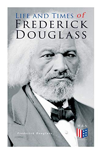 Stock image for Life and Times of Frederick Douglass: His Early Life as a Slave, His Escape From Bondage and His Complete Life Story for sale by Read&Dream