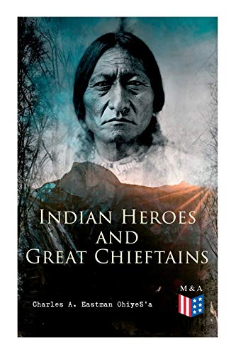 Stock image for Indian Heroes and Great Chieftains: Red Cloud, Spotted Tail, Little Crow, Tamahay, Gall, Crazy Horse, Sitting Bull, Rain-In-The-Face, Two Strike, . Chief Joseph, Little Wolf, Hole-In-The-Day for sale by GF Books, Inc.