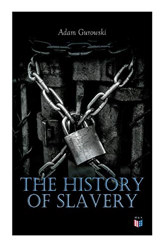 Imagen de archivo de The History of Slavery: From Egypt and the Romans to Christian Slavery ?Complete Historical Overview a la venta por Books Unplugged