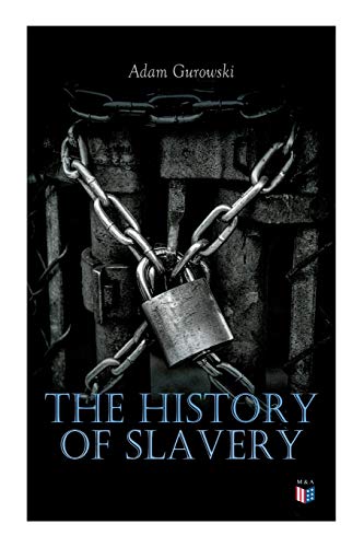 Stock image for The History of Slavery: From Egypt and the Romans to Christian Slavery ?Complete Historical Overview for sale by GF Books, Inc.