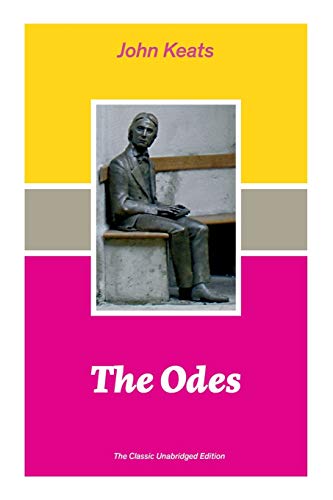 9788027335022: The Odes (The Classic Unabridged Edition): Ode on a Grecian Urn + Ode to a Nightingale + Hyperion + Endymion + The Eve of St. Agnes + Isabella + Ode to Psyche + Lamia + Sonnets