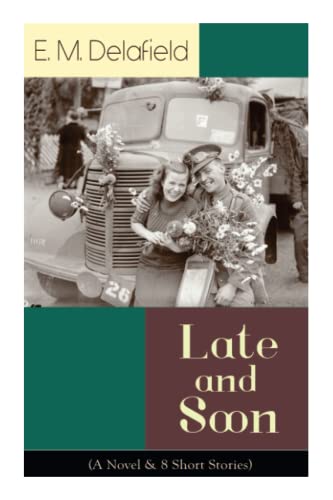 Stock image for Late and Soon (A Novel & 8 Short Stories): From the Renowned Author of The Diary of a Provincial Lady and The Way Things Are, Including The Bond of Union, Lost in Transmission & Time Work Wonders for sale by Ria Christie Collections