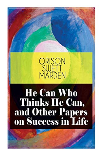 Imagen de archivo de He Can Who Thinks He Can, and Other Papers on Success in Life a la venta por GreatBookPrices