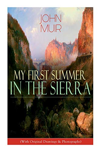 Imagen de archivo de My First Summer in the Sierra (With Original Drawings & Photographs): Adventure Memoirs, Travel Sketches & Wilderness Studies a la venta por GF Books, Inc.