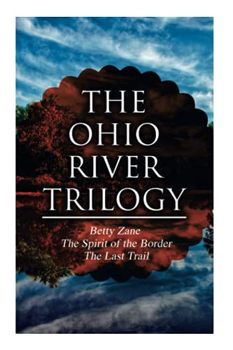 9788027335602: The Ohio River Trilogy: Betty Zane + The Spirit of the Border + The Last Trail: Western Classics