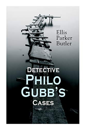 Beispielbild fr Detective Philo Gubb's Cases: The Hard-Boiled Egg, The Pet, The Eagle's Claws, The Oubliette, The Un-Burglars, The Dragon's Eye, The Progressive Murde zum Verkauf von GreatBookPrices