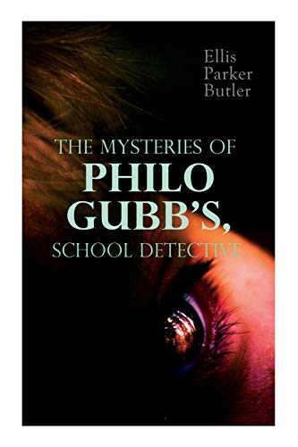 Stock image for The Mysteries of Philo Gubb, School Detective: 17 Mysterious Cases: The Hard-Boiled Egg, The Pet, The Eagle's Claws, The Un-Burglars, The Dragon's Eye for sale by GreatBookPrices