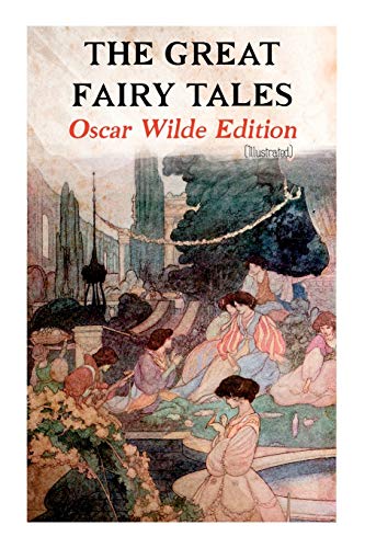Imagen de archivo de The Great Fairy Tales - Oscar Wilde Edition (Illustrated): The Happy Prince, The Nightingale and the Rose, The Devoted Friend, The Selfish Giant, The a la venta por ThriftBooks-Dallas