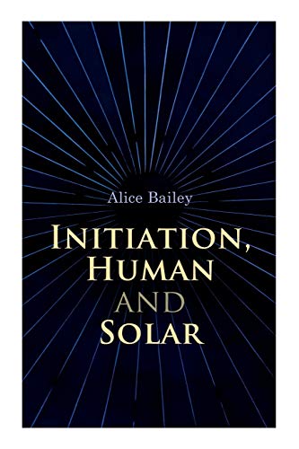 Beispielbild fr Initiation, Human and Solar: A Treatise on Theosophy and Esotericism zum Verkauf von GF Books, Inc.