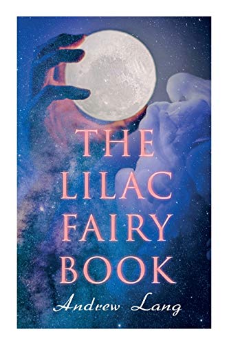 Imagen de archivo de The Lilac Fairy Book: 33 Enchanted Tales & Fairy Stories a la venta por Lucky's Textbooks