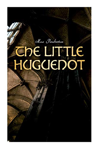 Beispielbild fr The Little Huguenot: Historical Novel: A Romance of Fontainebleau zum Verkauf von Lucky's Textbooks