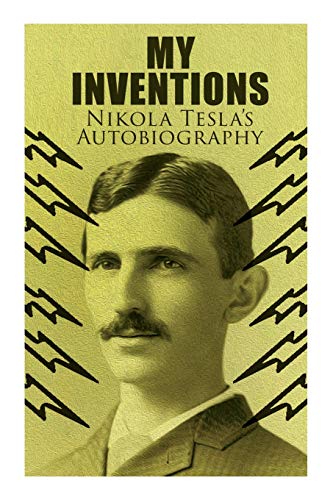 Imagen de archivo de My Inventions ? Nikola Tesla's Autobiography: Extraordinary Life Story of the Genius Who Changed the World a la venta por GF Books, Inc.