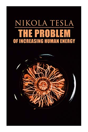 Stock image for The Problem of Increasing Human Energy: Philosophical Treatise (Including Tesla's Autobiography) for sale by GF Books, Inc.