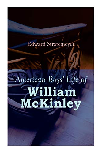 Imagen de archivo de American Boys' Life of William McKinley: Biography of the 25th President of the United States a la venta por GreatBookPrices