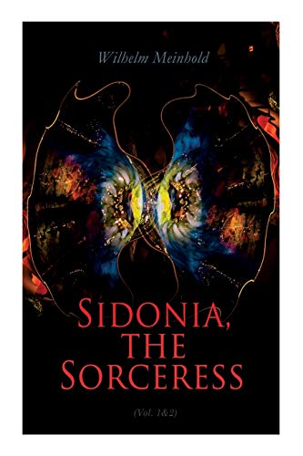 Stock image for Sidonia, the Sorceress (Vol. 1&2): A Destroyer of the Whole Reigning Ducal House of Pomerania for sale by GreatBookPrices