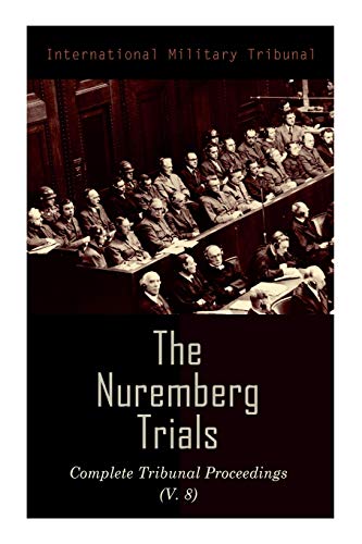 9788027340729: The Nuremberg Trials: Complete Tribunal Proceedings (V. 8): Trial Proceedings From 20 February 1946 to 7 March 1946