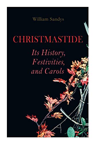 9788027340842: Christmastide – Its History, Festivities, and Carols: Holiday Celebrations in Britain from Old Ages to Modern Times