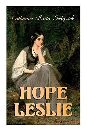 Beispielbild fr Hope Leslie: Early Times in the Massachusetts (Historical Romance Novel) zum Verkauf von Better World Books