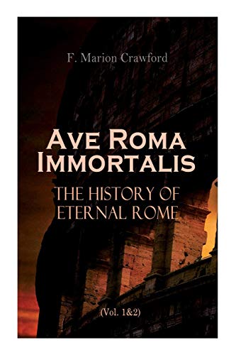 Stock image for Ave Roma Immortalis: The History of Eternal Rome (Vol. 1&2): Wandering Into The Past: Historical Events, Biographies and Archeology for sale by Lucky's Textbooks