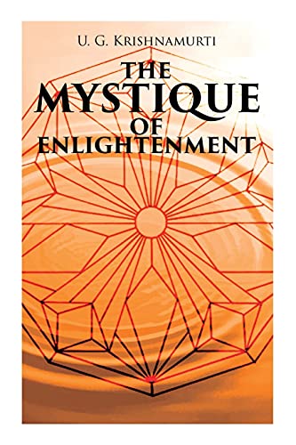 Imagen de archivo de The Mystique of Enlightenment: The Unrational Ideas of a Man Called U.G. a la venta por GF Books, Inc.