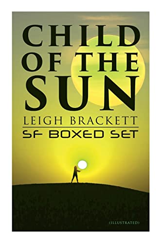 Stock image for Child of the Sun: Leigh Brackett SF Boxed Set (Illustrated): Black Amazon of Mars, Child of the Sun, Citadel of Lost Ships, Enchantress of Venus, Outpost on Io for sale by Lucky's Textbooks