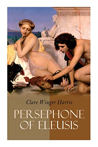 Imagen de archivo de Persephone of Eleusis: Historical Novel - A Romance of Ancient Greece a la venta por Lucky's Textbooks