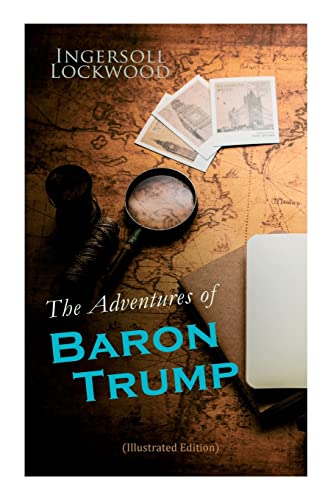 Beispielbild fr The Adventures of Baron Trump (Illustrated Edition): Complete Travels and Adventures of Little Baron Trump and His Wonderful Dog Bulger, Baron Trump's Marvellous Underground Journey zum Verkauf von Lucky's Textbooks