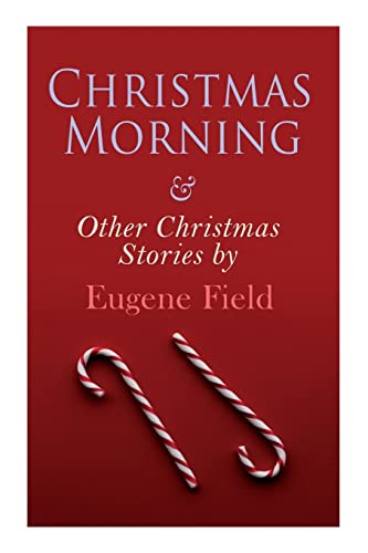 Beispielbild fr Christmas Morning & Other Christmas Stories by Eugene Field: Christmas Specials Series zum Verkauf von WorldofBooks